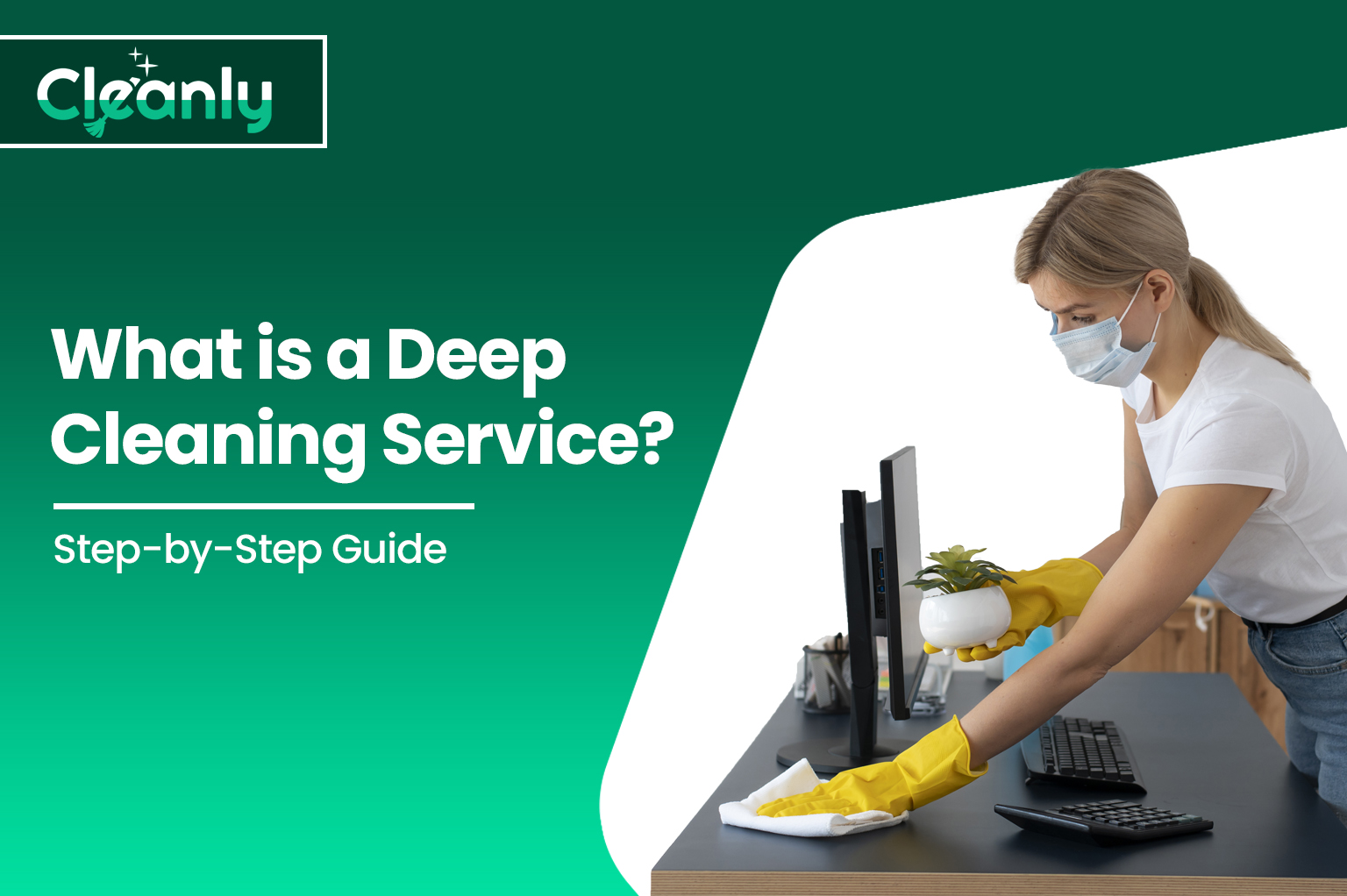 What is a Deep Cleaning Service? Step-by-Step Guide