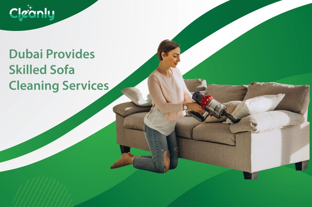 Dubai Provides Skilled Sofa Cleaning Services